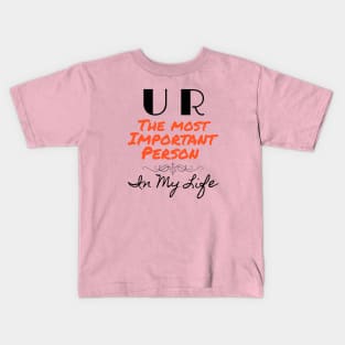 You are the most important person in my life Kids T-Shirt